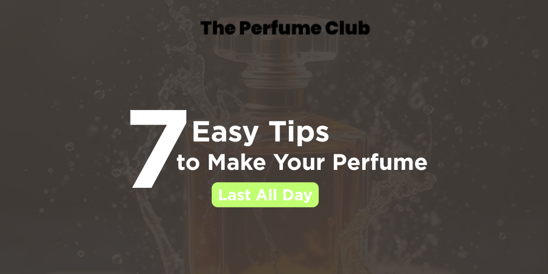 7 Easy Tips to Make Your Perfume Last All Day