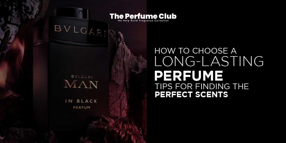 How to Choose a Long-Lasting Perfume Tips for Finding the Perfect Scents
