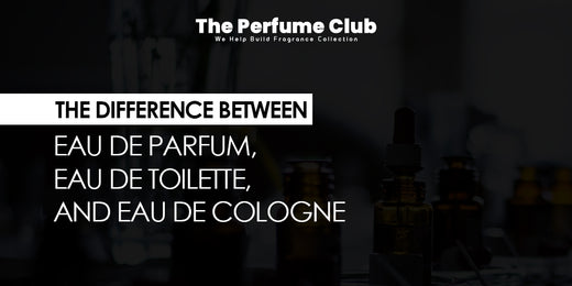 The Difference Between Eau De Parfum, Eau De Toilette, and Eau De Cologne