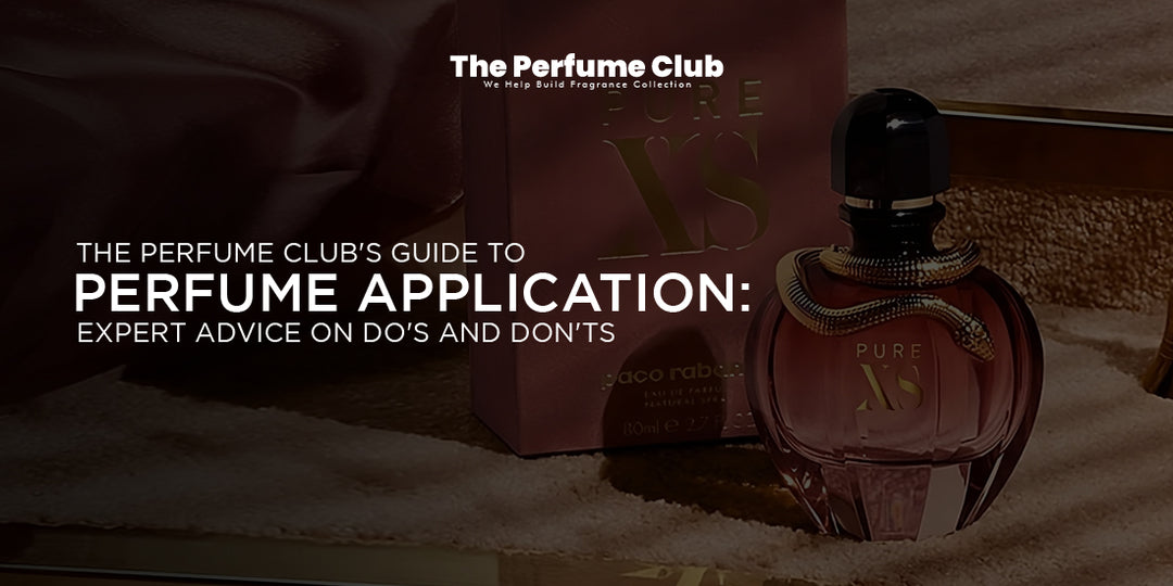 The Perfume Club's Guide to Perfume Application Expert Advice on Do's and Don'ts