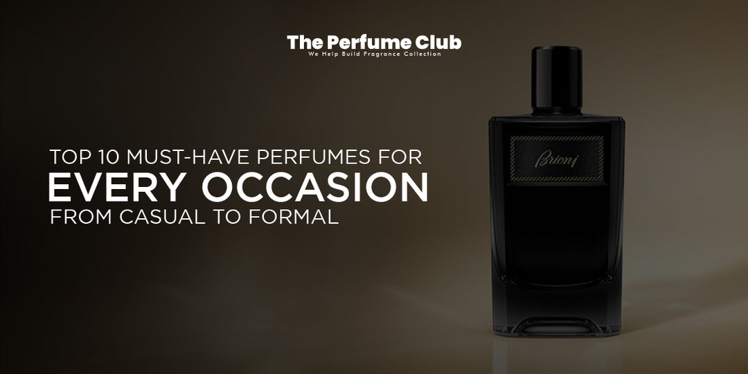 Top 10 Must-Have Perfumes for Every Occasion From Casual to Formal