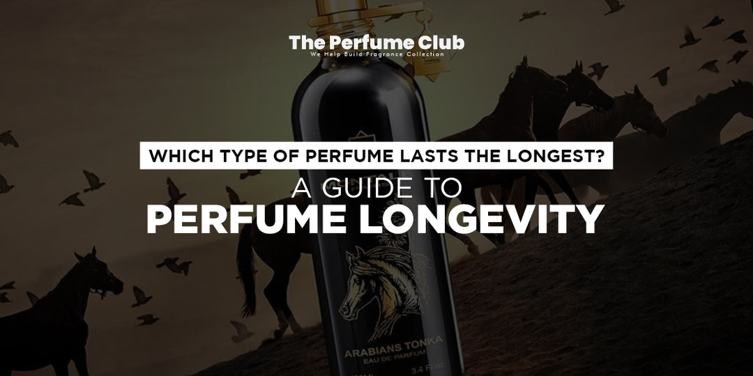 Which Type of Perfume Lasts the Longest A Guide to Perfume Longevity